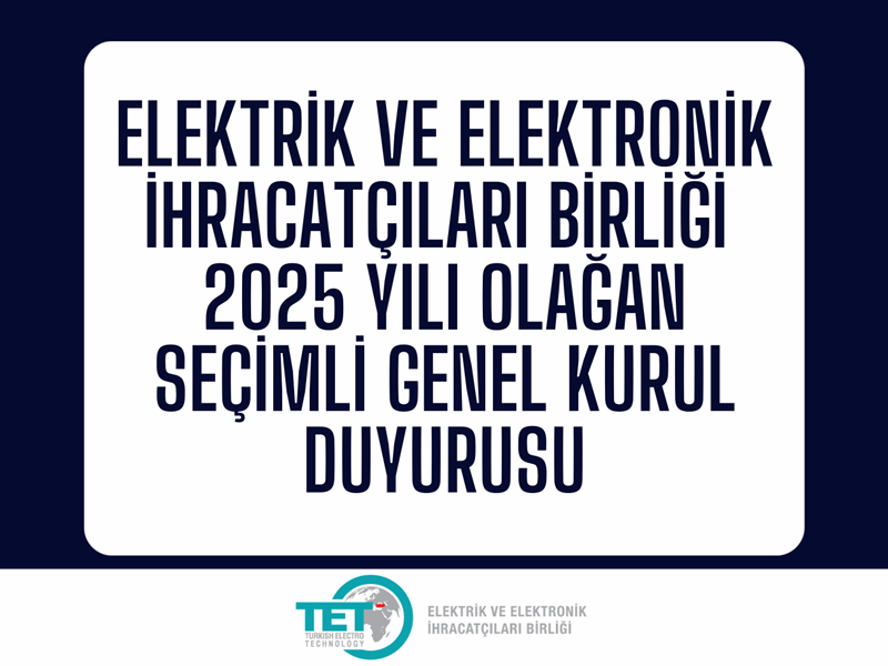 Elektrik ve Elektronik İhracatçıları Birliği Olağan Seçimli Genel Kurul Duyurusu